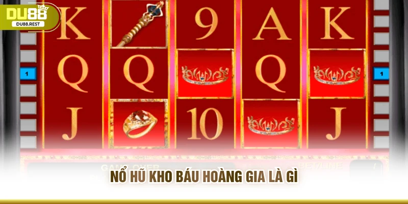 Nổ hũ kho báu hoàng gia là gì